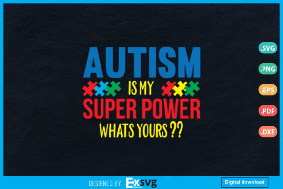 Autism Is My Super Power What’s Yours Graphics