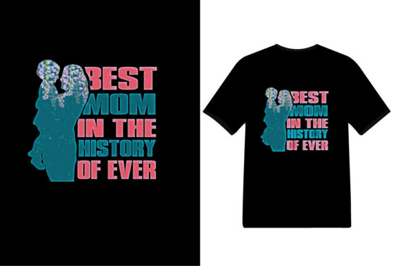 Best Mom in the History of Ever Tshirt Graphic