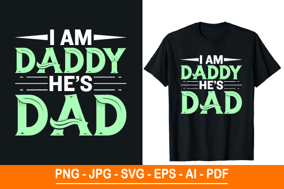 I Am Daddy He’s Dad T-Shirt Design