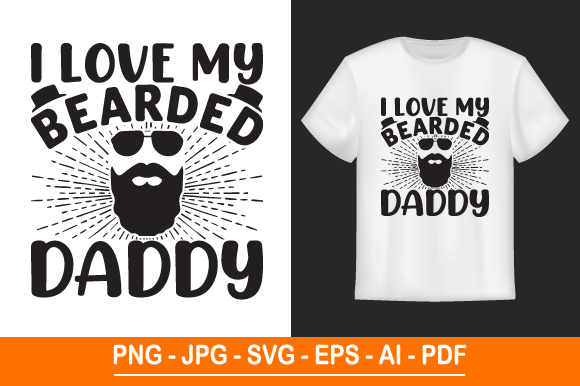 I Love My Bearded Daddy SVG Graphics for Print Templates