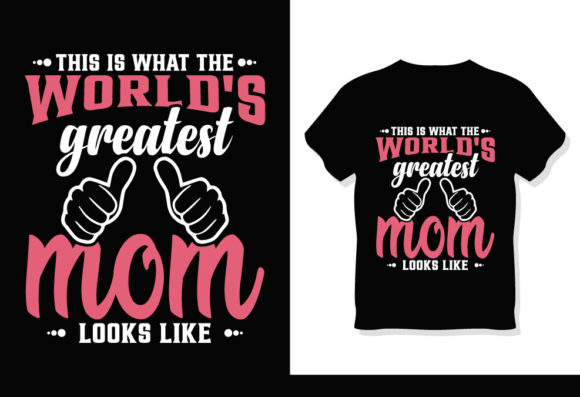 Worlds Greatest Mom Mother s Day T-Shirt Graphics for Print Templates